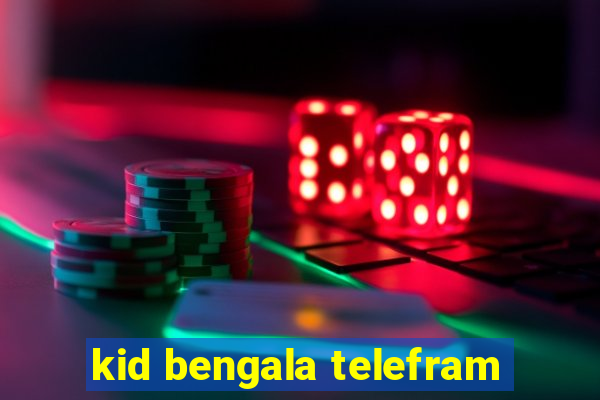 kid bengala telefram